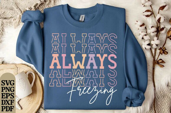Always Freezing Sweatshirt, Warm Cozy