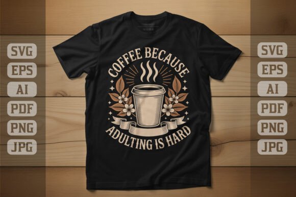 Coffee Because Adulting is Hard T-Shirt