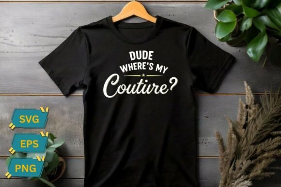 Dude Where's My Couture Funny Sarcastic