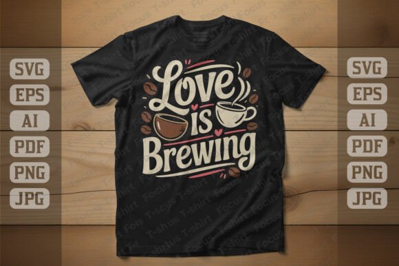 Love is Brewing Coffee T Shirt Design