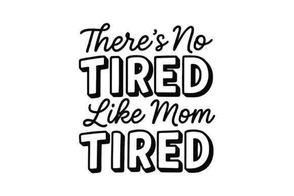 No Tired Like Mom Tired